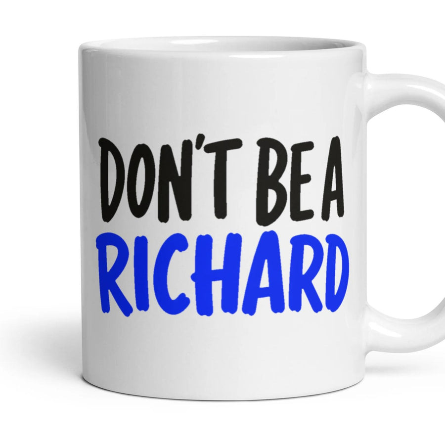 DON'T BE A RICHARD mug, 11oz white ceramic, handle right