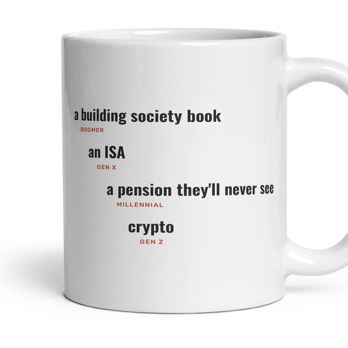 Savings: a building society book, an ISA, a pension they'll never see, crypto mug, 11oz white ceramic, handle right