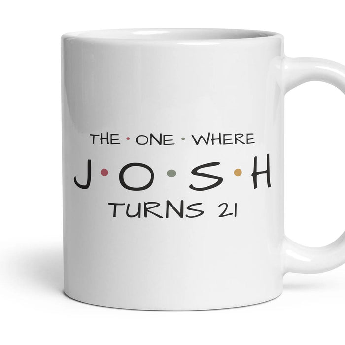 The One Where … Turns 21 — Personalised Mug mug, 11oz white ceramic, handle right