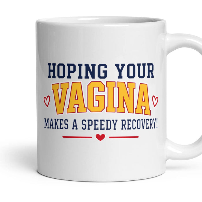 HOPING YOUR VAGINA MAKES A SPEEDY RECOVERY! mug, 11oz white ceramic, handle right