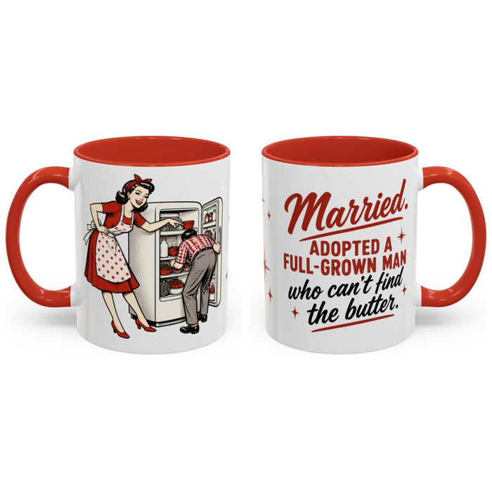 Married. Adopted a full-grown man who can't find the butter. mug, 11oz white ceramic, red handle and interior, handle right