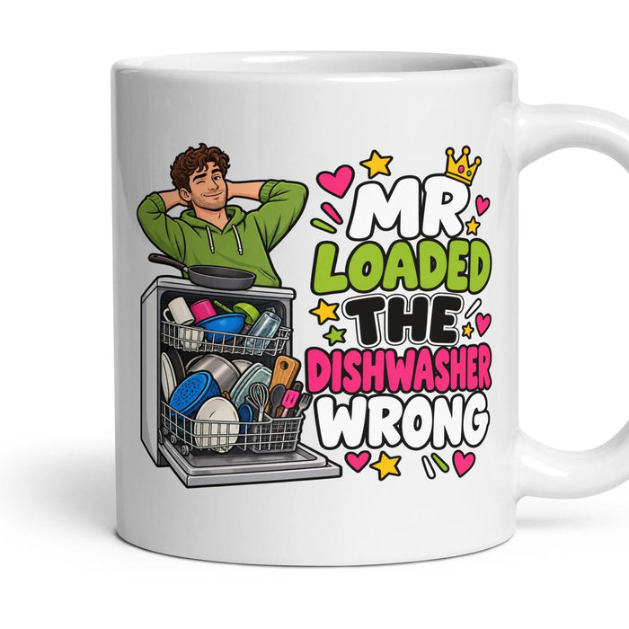 Mr Loaded The Dishwasher Wrong mug, 11oz white ceramic, handle right