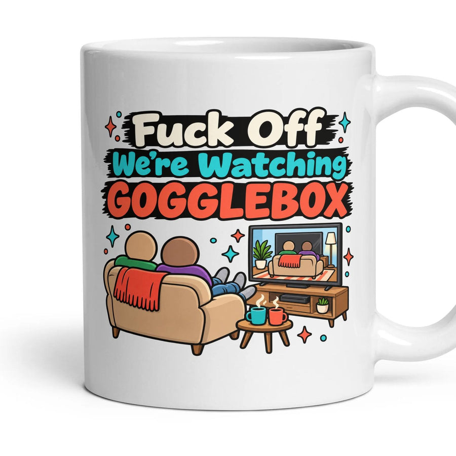 Fuck Off We're Watching GOGGLEBOX mug, 11oz white ceramic, handle right