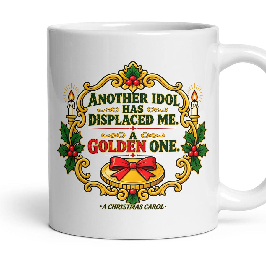 Another idol has displaced me. A golden one. mug, 11oz white ceramic, handle right