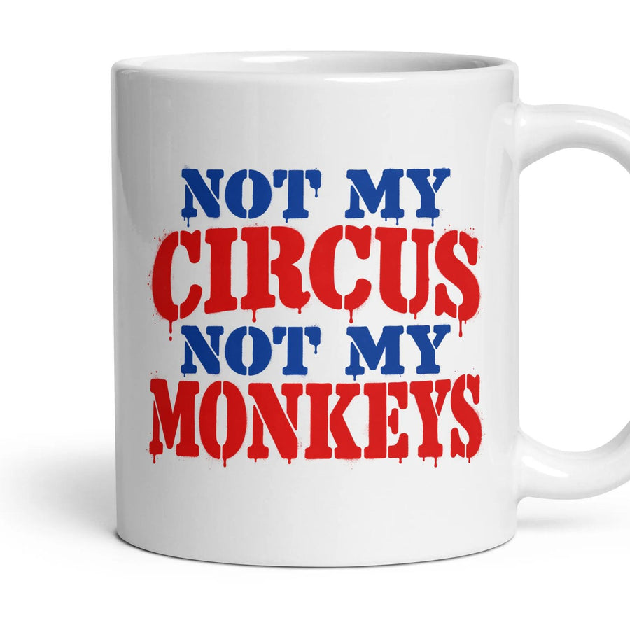 NOT MY CIRCUS NOT MY MONKEYS mug, 11oz white ceramic, handle right