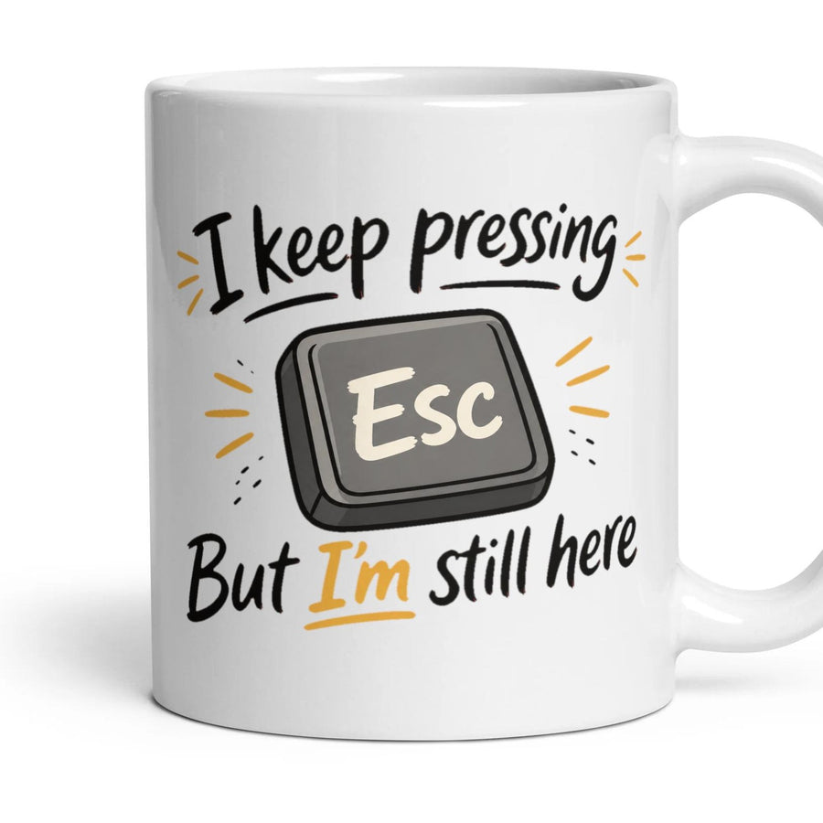 I keep pressing
Esc
But I'm still here mug, 11oz white ceramic, handle right