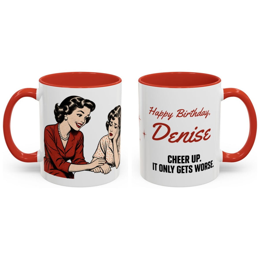 Happy Birthday, [Name]. Cheer up. it only gets worse. mug, 11oz white ceramic, red handle and interior, handle right