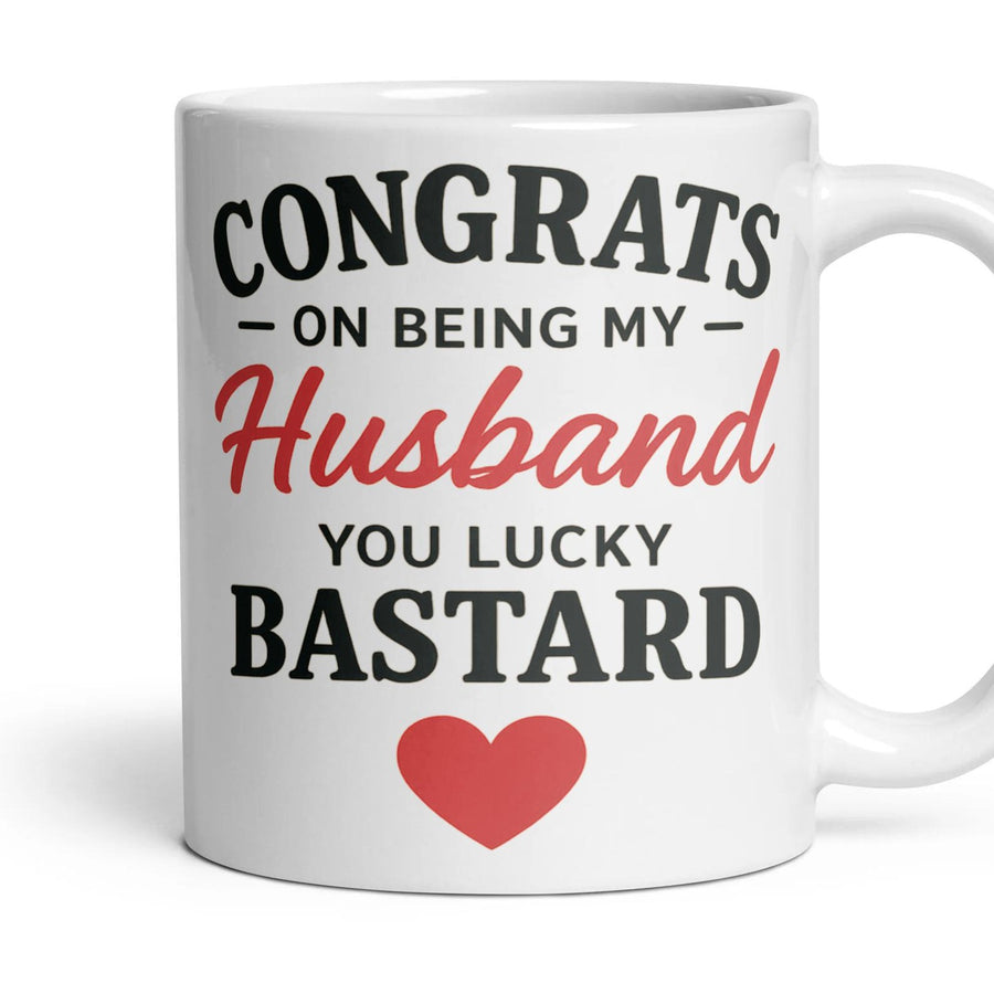 CONGRATS ON BEING MY Husband YOU LUCKY BASTARD mug, 11oz white ceramic, handle right