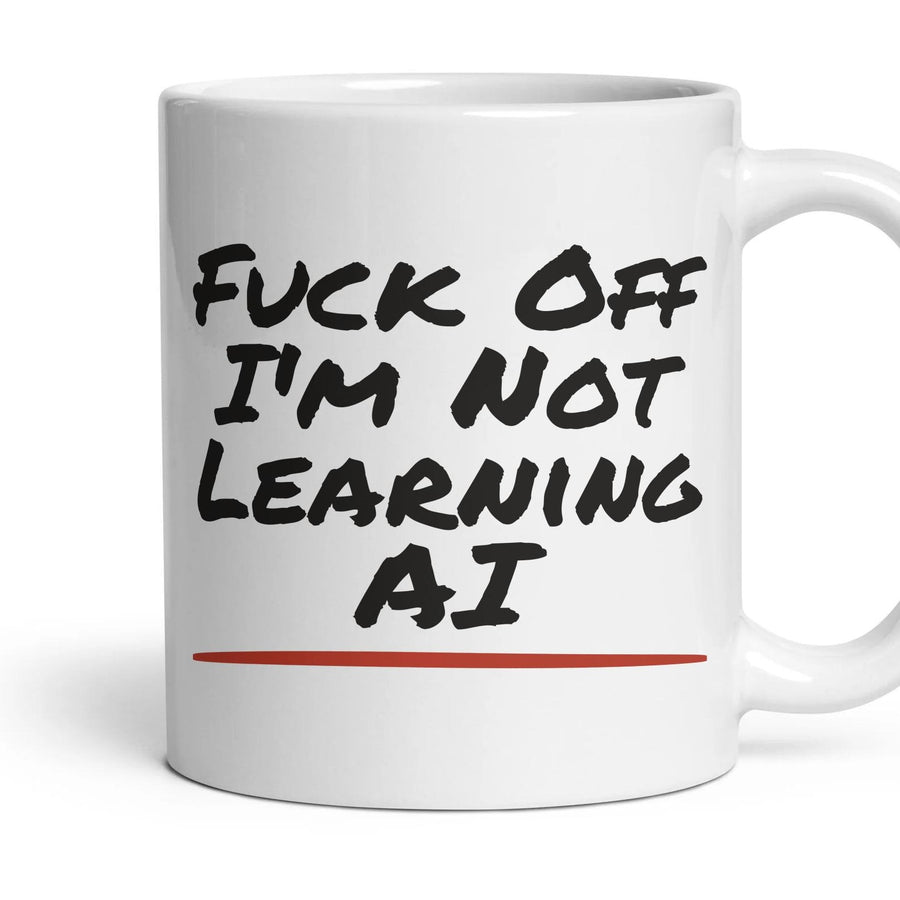 Fuck Off I'm Not Learning AI mug, 11oz white ceramic, handle right