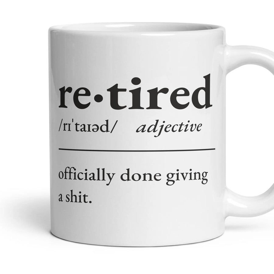Retired, adjective: officially done giving a shit. mug, 11oz white ceramic, handle right