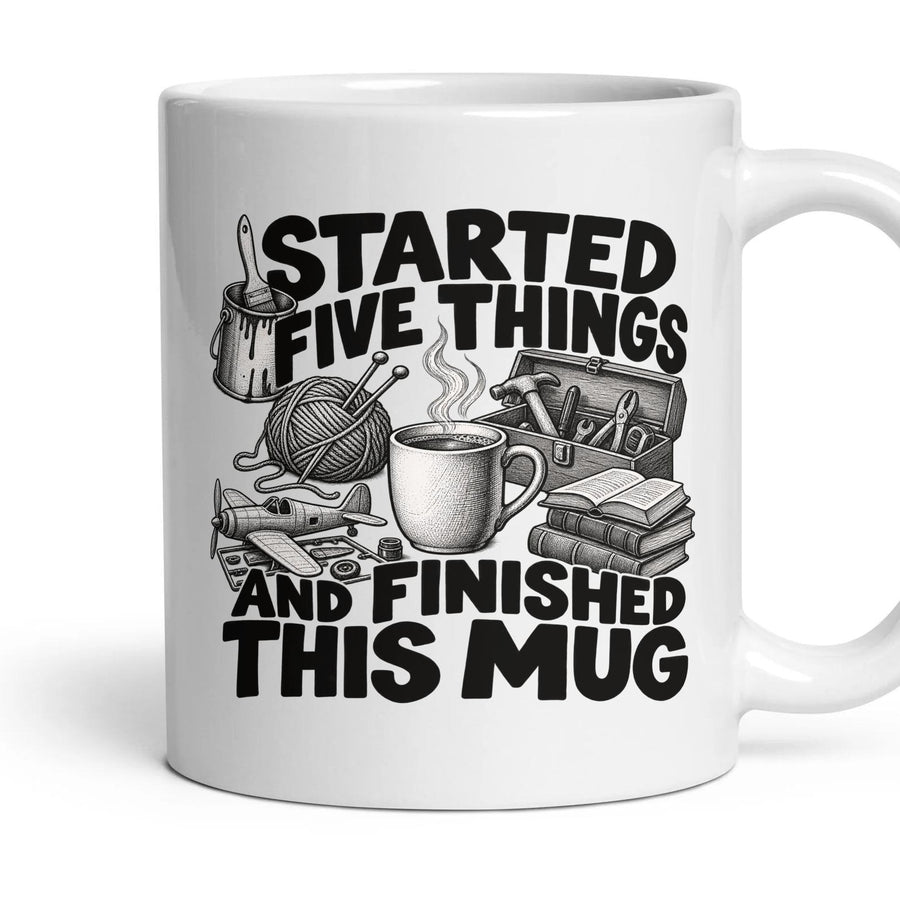 STARTED FIVE THINGS AND FINISHED THIS MUG mug, 11oz white ceramic, handle right