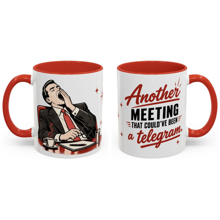 Another meeting that could've been a telegram. mug, 11oz white ceramic, red handle and interior, handle right