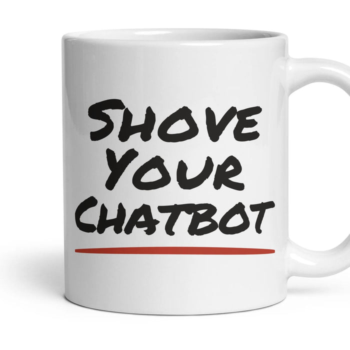 Shove Your Chatbot mug, 11oz white ceramic, handle right