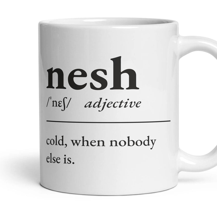 Nesh, adjective — Definition Mug mug, 11oz white ceramic, handle right