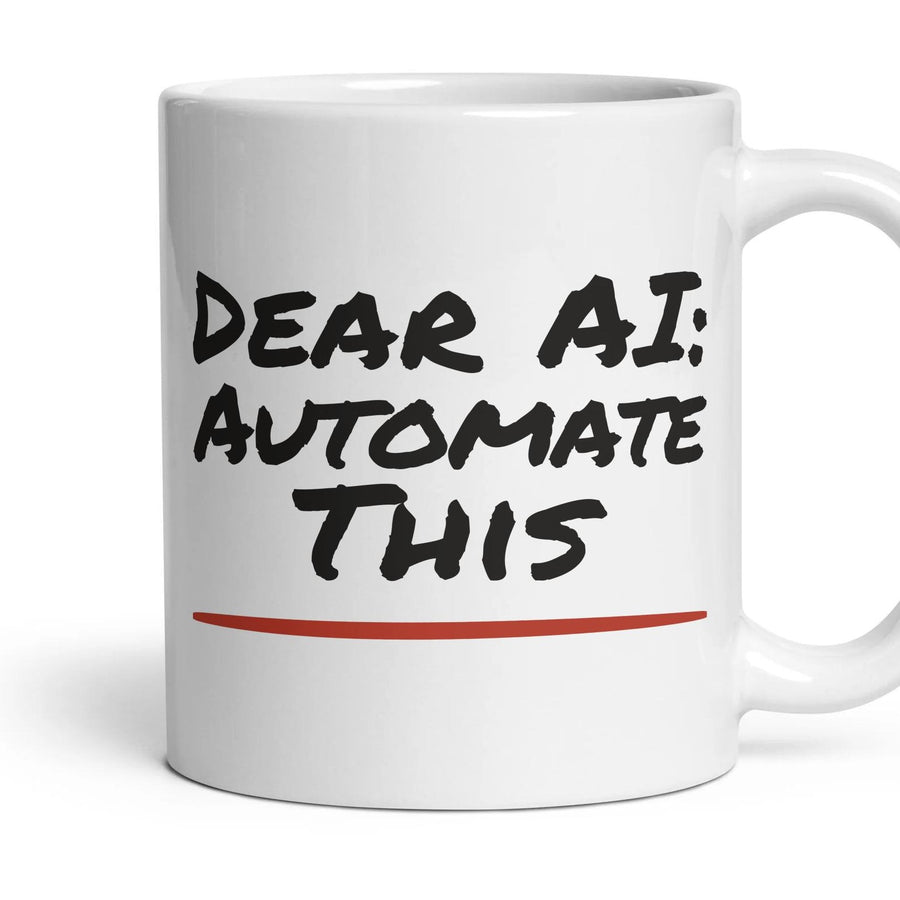 Dear AI: Automate This mug, 11oz white ceramic, handle right