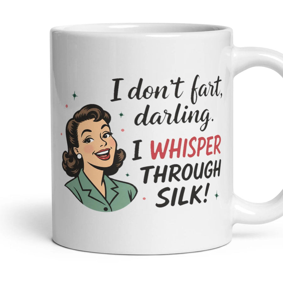 I don't fart, darling. I WHISPER THROUGH SILK! mug, 11oz white ceramic, handle right