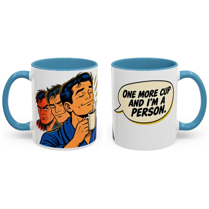 One more cup and I'm a person. mug, 11oz white ceramic, light blue handle and interior, handle right