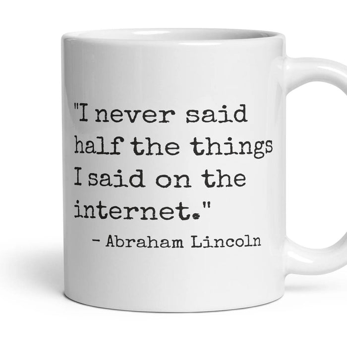 I never said half the things I said on the internet. mug, 11oz white ceramic, handle right
