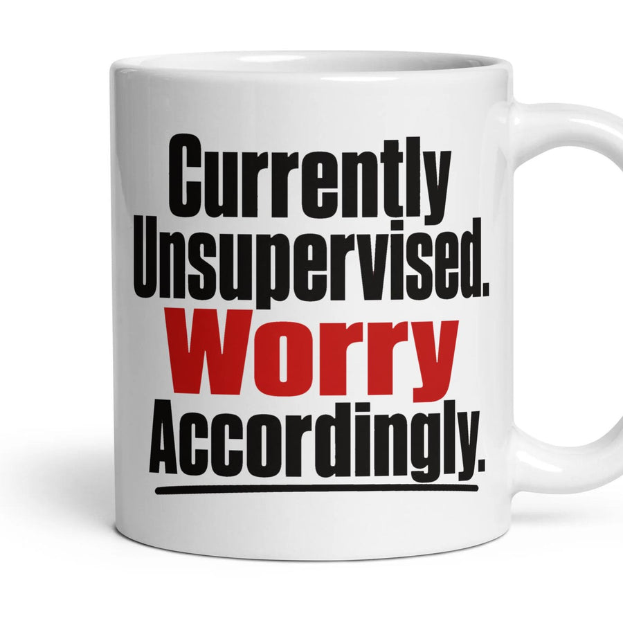 Currently Unsupervised. Worry Accordingly. mug, 11oz white ceramic, handle right