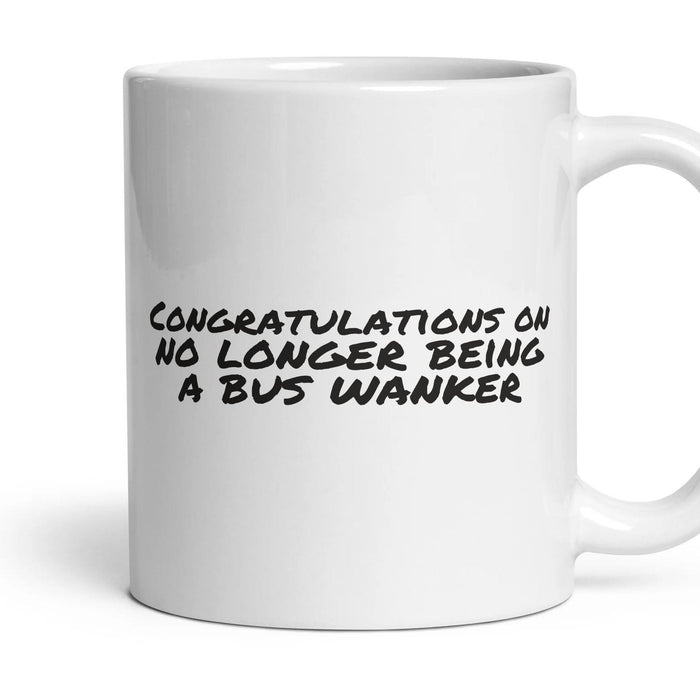 Congratulations on no longer being a bus wanker — Funny Mug mug, 11oz white ceramic, handle right