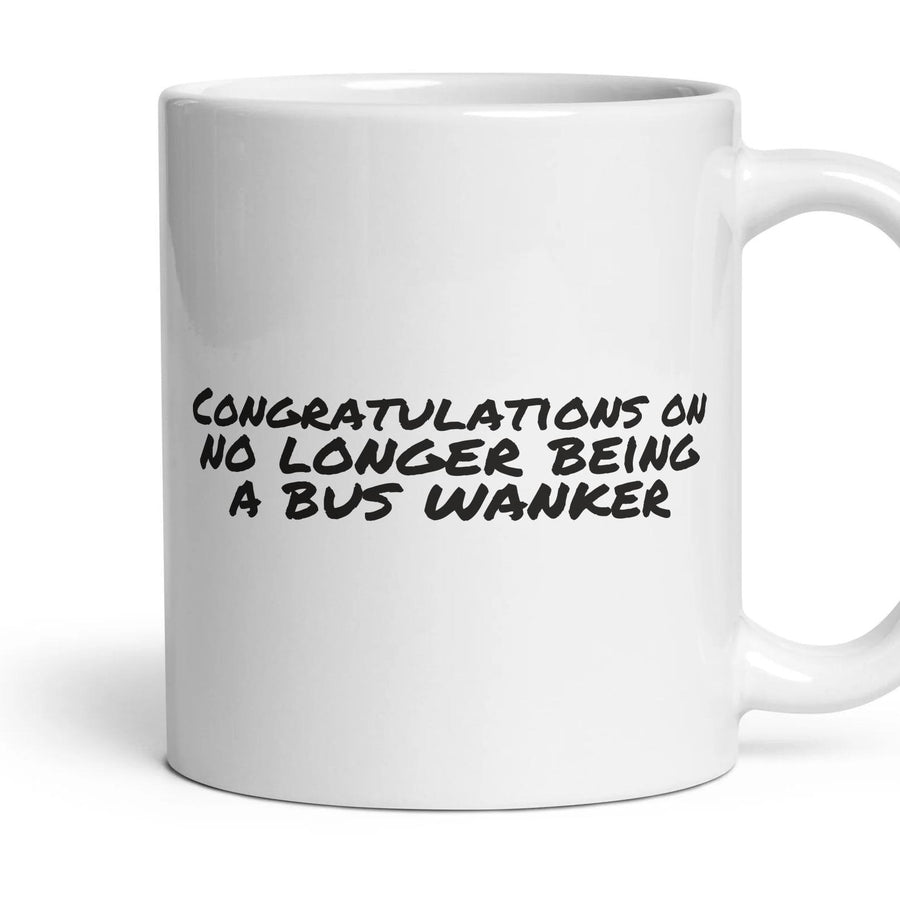 Congratulations on no longer being a bus wanker — Funny Mug mug, 11oz white ceramic, handle right