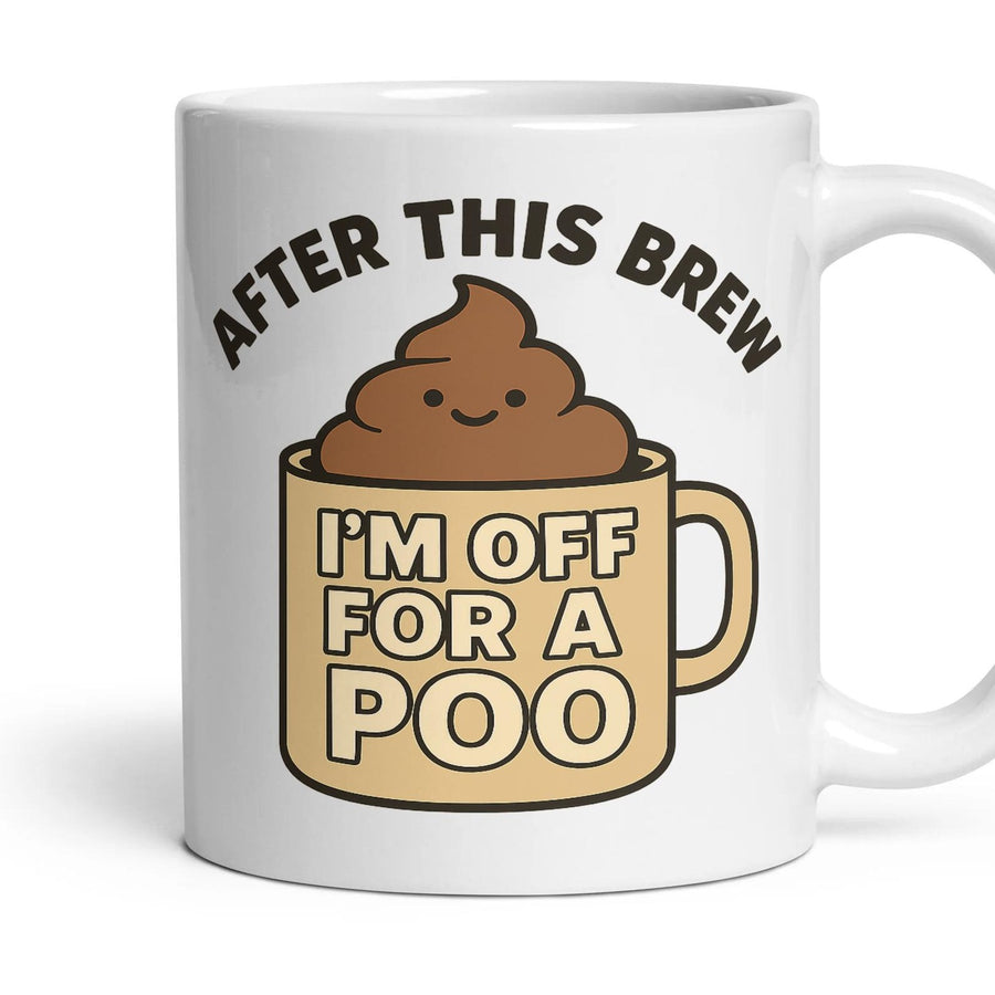 AFTER THIS BREW I'M OFF FOR A POO mug, 11oz white ceramic, handle right