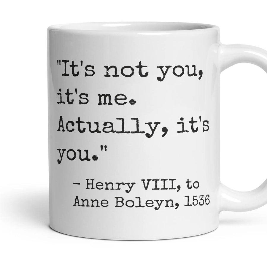 It's not you, it's me. Actually, it's you. mug, 11oz white ceramic, handle right