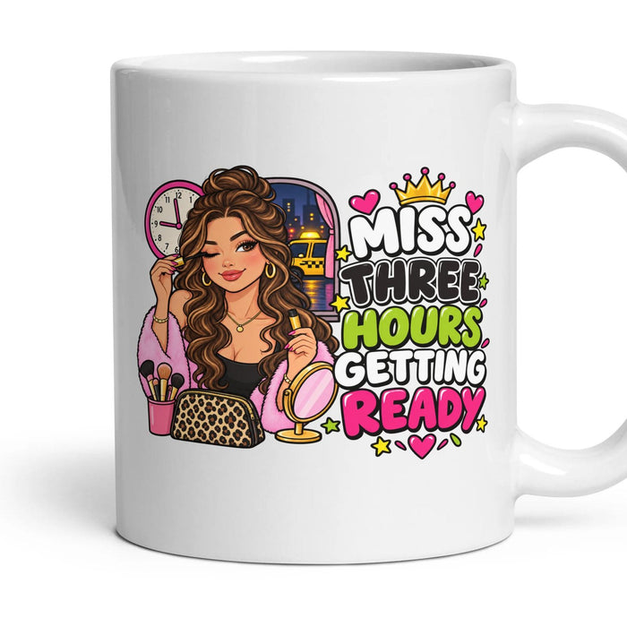 Miss Three Hours Getting Ready mug, 11oz white ceramic, handle right