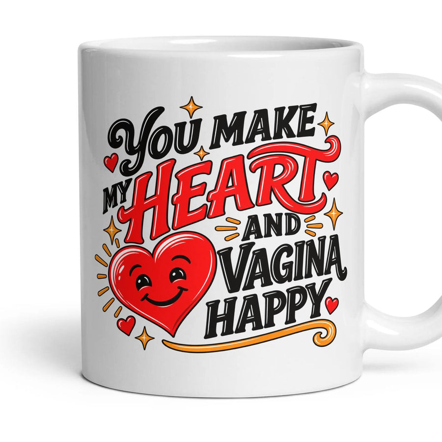 YOU MAKE MY HEART AND VAGINA HAPPY mug, 11oz white ceramic, handle right