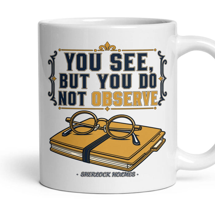You see, but you do not observe mug, 11oz white ceramic, handle right