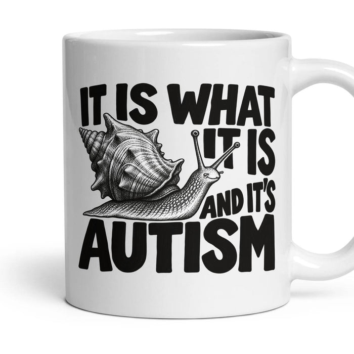 IT IS WHAT IT IS AND IT'S AUTISM mug, 11oz white ceramic, handle right