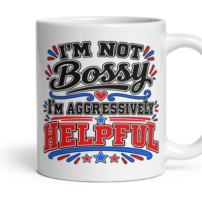 I'M NOT Bossy I'm aggressively HELPFUL mug, 11oz white ceramic, handle right