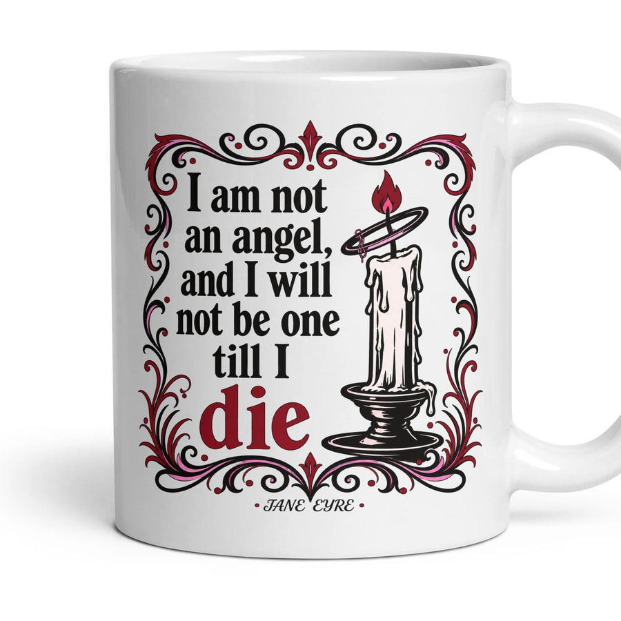 I am not an angel, and I will not be one till I die mug, 11oz white ceramic, handle right