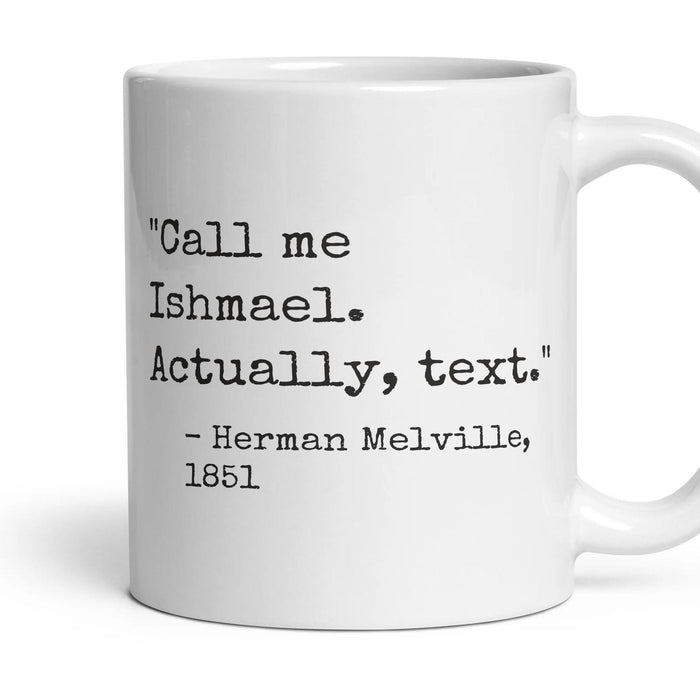 Call me Ishmael. Actually, text. mug, 11oz white ceramic, handle right