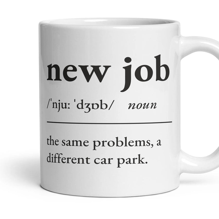New job, noun: the same problems, a different car park. mug, 11oz white ceramic, handle right
