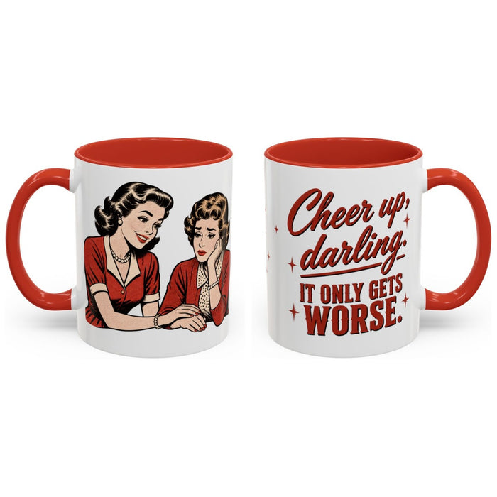 Cheer up, darling. It only gets worse. mug, 11oz white ceramic, red handle and interior, handle right