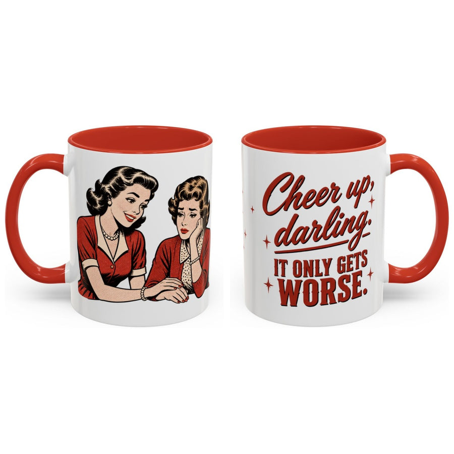 Cheer up, darling. It only gets worse. mug, 11oz white ceramic, red handle and interior, handle right