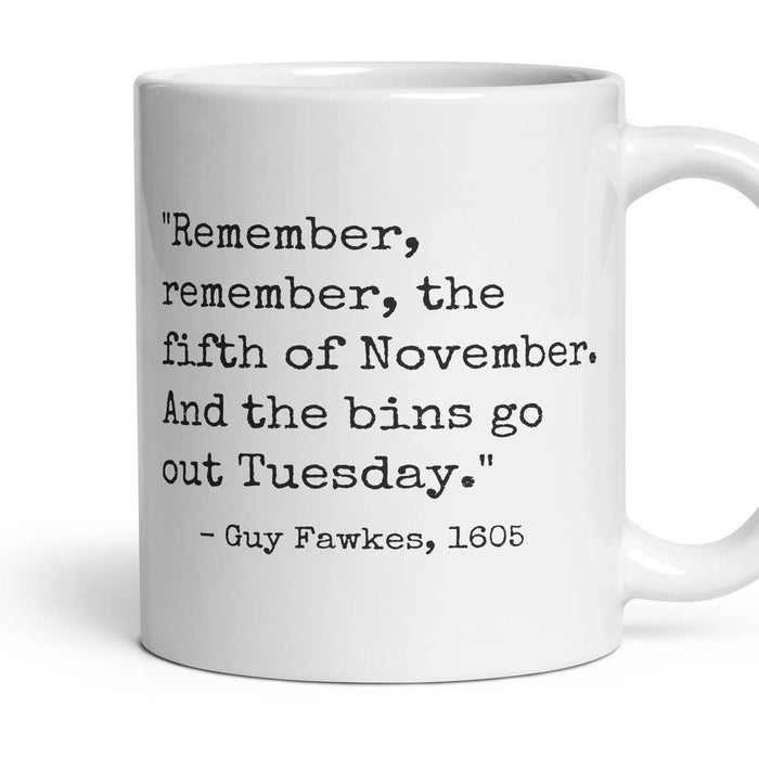 Remember, remember, the fifth of November. And the bins go out Tuesday. mug, 11oz white ceramic, handle right