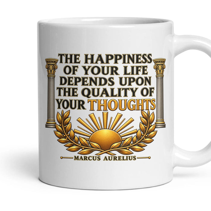 The happiness of your life depends upon the quality of your thoughts mug, 11oz white ceramic, handle right