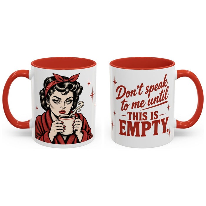 Don't speak to me until this is empty. mug, 11oz white ceramic, red handle and interior, handle right