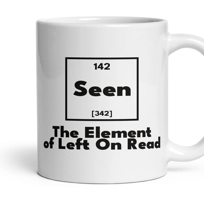 Seen The Element of Left On Read mug, 11oz white ceramic, handle right