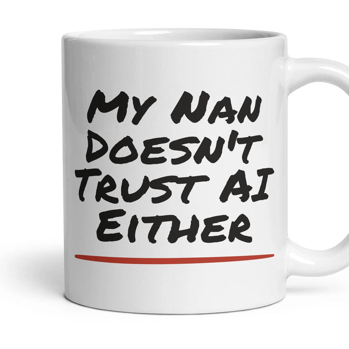 My Nan Doesn't Trust AI Either mug, 11oz white ceramic, handle right