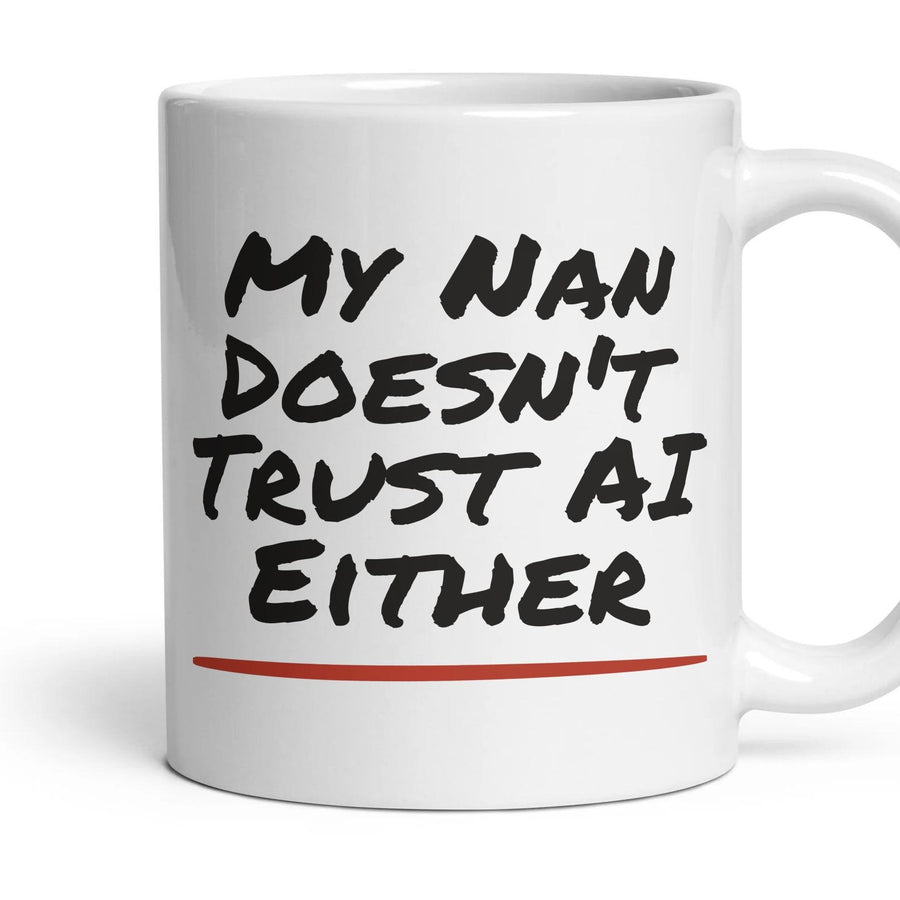 My Nan Doesn't Trust AI Either mug, 11oz white ceramic, handle right