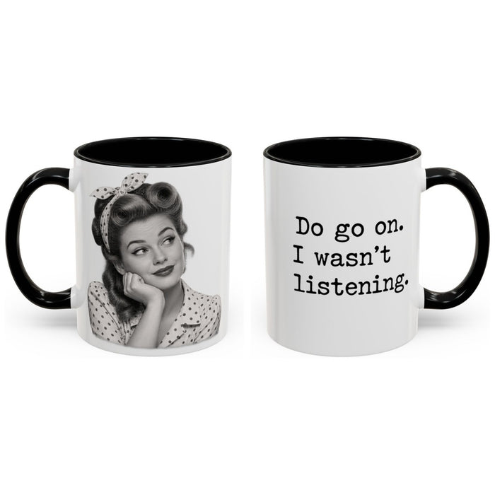 Do go on. I wasn't listening. mug, 11oz white ceramic, black handle and interior, handle right