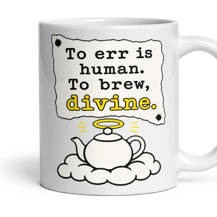 To err is human. To brew, divine. mug, 11oz white ceramic, handle right