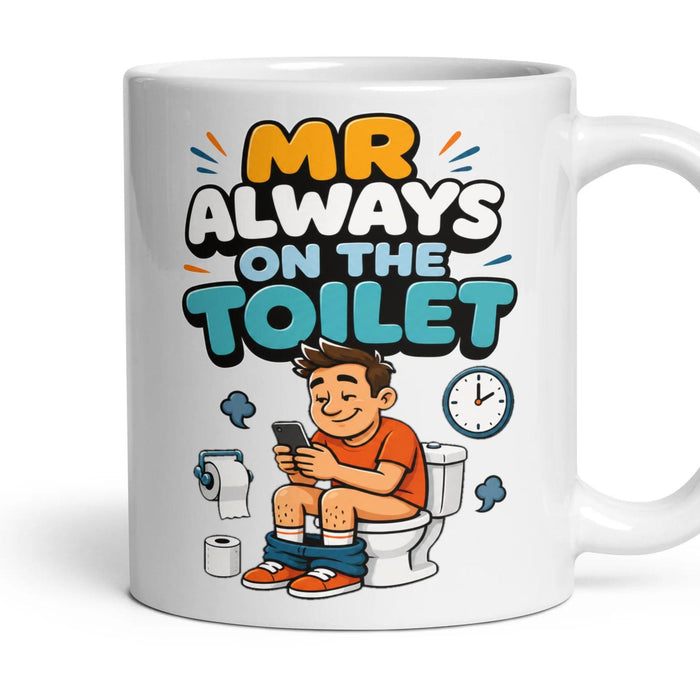 MR ALWAYS ON THE TOILET mug, 11oz white ceramic, handle right
