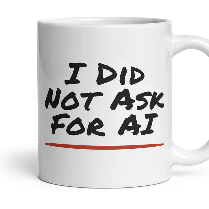 I Did Not Ask For AI mug, 11oz white ceramic, handle right