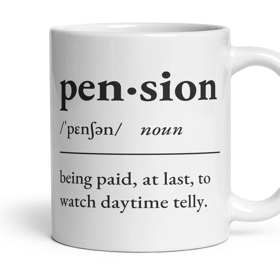 Pension, noun: being paid, at last, to watch daytime telly. mug, 11oz white ceramic, handle right