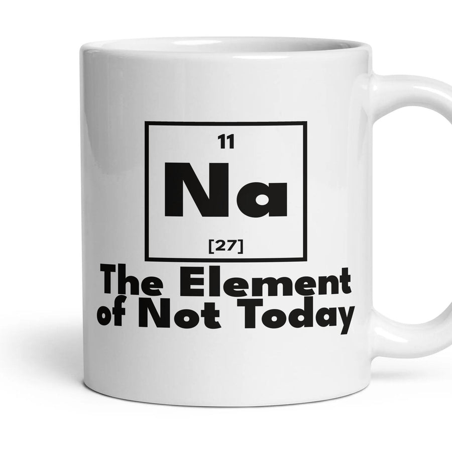 Na The Element of Not Today mug, 11oz white ceramic, handle right