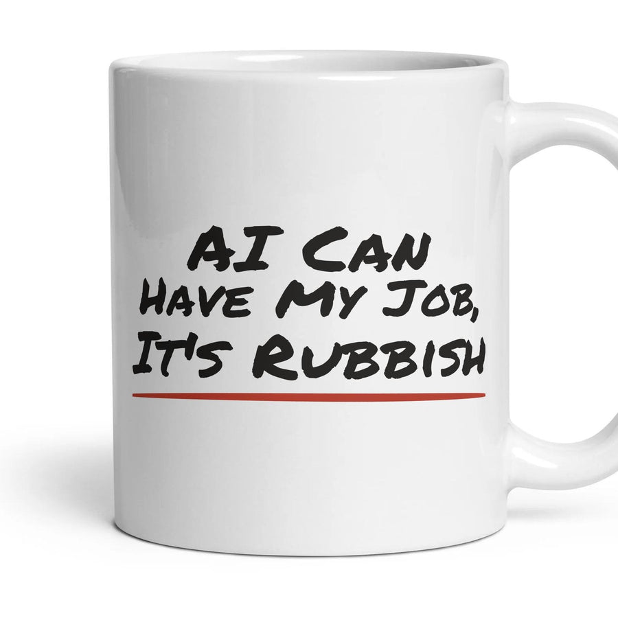 AI Can Have My Job, It's Rubbish mug, 11oz white ceramic, handle right